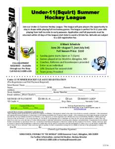 Under-11(Squirt) Summer Hockey League Join our Under-11 Summer Hockey League. This league will give players the opportunity to stay in shape while playing full-ice hockey games. The league is perfect for 8-11 year olds p