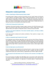 FREQUENTLY ASKED QUESTIONS Q: Why is a Global Study on Children Deprived of Liberty needed? A: A growing number of children are deprived of their liberty each year, despite evidence that detention is costly, ineffective,