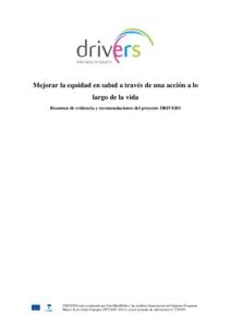 Mejorar la equidad en salud a través de una acción a lo largo de la vida Resumen de evidencia y recomendaciones del proyecto DRIVERS DRIVERS está coordinado por EuroHealthNet y ha recibido financiación del Séptimo P