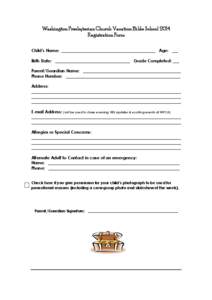 Washington Presbyterian Church Vacation Bible School 2014 Registration Form Child’s Name: _____________________________________________ Age: ___ Birth Date: ____________________________________ Grade Completed: ___ Par