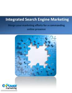 Integrated Search Engine Marketing Merge your marketing efforts for a commanding online presence Table of Contents Introduction ...........................................................................................