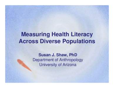 Microsoft PowerPoint - Shaw_Measuring Health Literacy across Populations_for posting.ppt