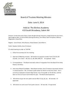 Board of Trustees Meeting Minutes Date: June 9, 2014 Held at: The Birches Academy 419 South Broadway, Salem NH Present: Christie Storniolo (Chair), Diane Wright (Acting Treasurer), Andy Ducharme (Co-Chair) , Dael Angelic