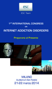 ESC	
  	
  Team	
    1ST INTERNATIONAL CONGRESS ON  INTERNET ADDICTION DISORDERS