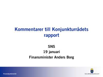 Kommentarer till Konjunkturrådets rapport SNS 19 januari Finansminister Anders Borg