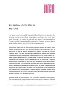 ELLINGTON HOTEL BERLIN HISTORIE Hier spielten Louis Armstrong, Ella Fitzgerald und Duke Ellington in der legendären „Badewanne“, hier feierten David Bowie, Romy Haag und Lou Reed im nicht minder legendären „Dschungel“, hier standen alte Ufa-Helden und spätere Fernsehstars wie Günter