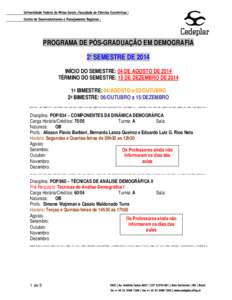 PROGRAMA DE PÓS-GRADUAÇÃO EM DEMOGRAFIA 2º SEMESTRE DE 2014 INÍCIO DO SEMESTRE: 04 DE AGOSTO DE 2014 TÉRMINO DO SEMESTRE: 15 DE DEZEMBRO DE 2014 1o BIMESTRE: 04/AGOSTO a 03/OUTUBRO 2o BIMESTRE: 06/OUTUBRO a 15/DEZE