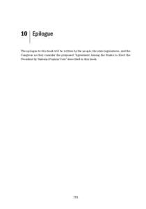 |  10 Epilogue The epilogue to this book will be written by the people, the state legislatures, and the Congress as they consider the proposed “Agreement Among the States to Elect the President by National Popular Vot