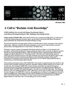 20 OctoberA Call to “Reclaim Arab Knowledge” UNDP publishes the second Arab Human Development Report: Arab Human Development Report 2003: Building a Knowledge Society Amman, Jordan, 20 October 2003—Arab coun