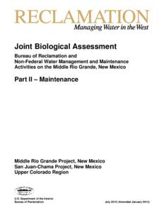 Joint Biological Assessment Bureau of Reclamation and Non-Federal Water Management and Maintenance Activities on the Middle Rio Grande, New Mexico  Part II – Maintenance