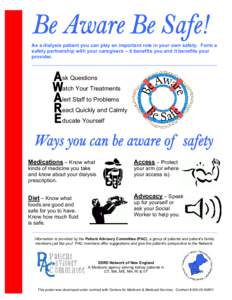 As a dialysis patient you can play an important role in your own safety. Form a safety partnership with your caregivers – it benefits you and it benefits your provider. sk Questions atch Your Treatments