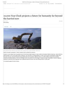 [removed]:25AM 10,000 Year Clock projects a future for humanity far beyond the harried now  Saturday Mar 21, 2015