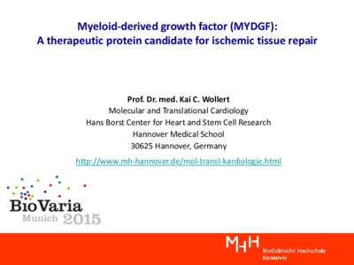 Myeloid-derived growth factor (MYDGF): A therapeutic protein candidate for ischemic tissue repair Prof. Dr. med. Kai C. Wollert Molecular and Translational Cardiology Hans Borst Center for Heart and Stem Cell Research