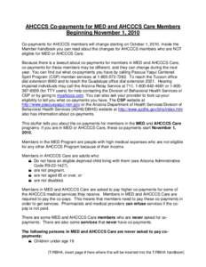 AHCCCS Co-payments for MED and AHCCCS Care Members Beginning November 1, 2010 Co-payments for AHCCCS members will change starting on October 1, 2010. Inside the Member handbook you can read about the changes for AHCCCS m