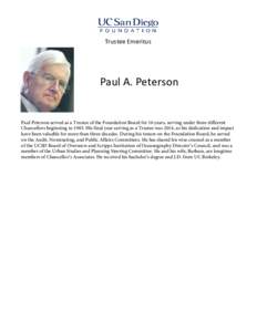 Trustee Emeritus  Paul A. Peterson Paul Peterson served as a Trustee of the Foundation Board for 16 years, serving under three different Chancellors beginning inHis final year serving as a Trustee was 2014, so his