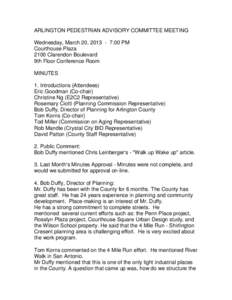 ARLINGTON PEDESTRIAN ADVISORY COMMITTEE MEETING Wednesday, March 20, [removed]:00 PM Courthouse Plaza 2100 Clarendon Boulevard 9th Floor Conference Room MINUTES