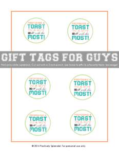 GIFT TAGS FOR GUYS  Print onto white cardstock. Cut out with a 2-inch punch. Use twine to affix to a favorite frosty beverage! © 2014 Positively Splendid. For personal use only.