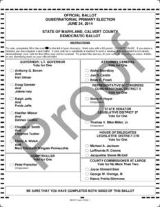 OFFICIAL BALLOT GUBERNATORIAL PRIMARY ELECTION JUNE 24, 2014 STATE OF MARYLAND, CALVERT COUNTY DEMOCRATIC BALLOT INSTRUCTIONS