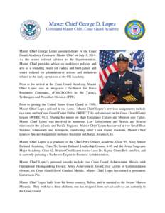 Master Chief George D. Lopez Command Master Chief, Coast Guard Academy Master Chief George Lopez assumed duties of the Coast Guard Academy Command Master Chief on July 1, 2014. As the senior enlisted advisor to the Super