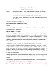 VERMONT LOTTERY COMMISSION October 19, 2011, 10:30 a.m. Present: Commissioners: Martha O’Connor, Chair; Arthur Ristau, Vice Chair; Tom Scala, and Karen O’Hagan