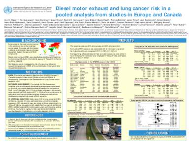 Diesel motor exhaust and lung cancer risk in a pooled analysis from studies in Europe and Canada Ann C. Olsson1,2, Per Gustavsson2, Hans Kromhout3, Susan Peters3, Roel C.H. Vermeulen3, Irene Brüske4, Beate Pesch5, Thoma