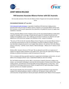 JOINT MEDIA RELEASE FHX becomes Associate Alliance Partner with GS1 Australia GS1 Australia welcomes FHX to the GS1 Alliance Partner Program for the Australian healthcare sector. FOR IMMEDIATE RELEASE: 20th June 2014 FHX