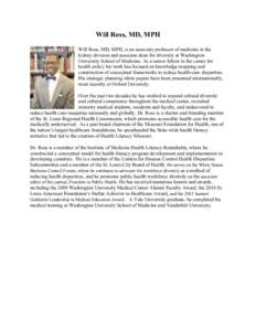 Will Ross, MD, MPH Will Ross, MD, MPH, is an associate professor of medicine in the kidney division and associate dean for diversity at Washington University School of Medicine. As a senior fellow in the center for healt