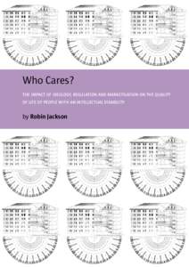 Who Cares? THE IMPACT OF IDEOLOGY, REGULATION AND MARKETISATION ON THE QUALITY OF LIFE OF PEOPLE WITH AN INTELLECTUAL DISABILITY by Robin Jackson