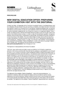 PRESS RELEASE  NEW DIGITAL EDUCATION OFFER: PREPARING YOUR EXHIBITION VISIT WITH THE DIGITORIAL (Frankfurt am Main, 16 SeptemberThe Schirn Kunsthalle Frankfurt, the Städel Museum and the Liebieghaus Skulpturensam