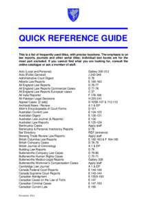 QUICK REFERENCE GUIDE This is a list of frequently used titles, with precise locations. The emphasis is on law reports, journals and other serial titles; individual text books are for the most part excluded. If you canno