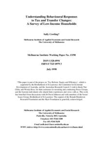 Understanding Behavioural Responses to Tax and Transfer Changes: A Survey of Low-Income Households Sally Cowling* Melbourne Institute of Applied Economic and Social Research