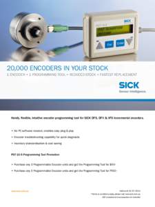 20,000 ENCODERS IN YOUR STOCK  1 ENCODER + 1 PROGRAMMING TOOL = REDUCED STOCK + FASTEST REPLACEMENT Handy, flexible, intuitive encoder programming tool for SICK DFS, DFV & VFS incremental encoders.