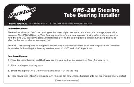 CRS-2M Steering Tube Bearing Installer Park Tool CoHadley Ave. N., St. Paul, MNUSA) www.parktool.com Introduction: The traditional way to “set” the bearing on the lower triple tree was to slam it on wi
