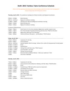 Draft:	
  2015	
  Twinless	
  Twins	
  Conference	
  Schedule	
   Please	
  note	
  the	
  beginning	
  and	
  ending	
  times	
  will	
  not	
  change	
  so	
  feel	
  free	
  to	
  make	
  travel	
