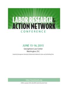 CONFERENCE  JUNE 15-16, 2015 Georgetown Law Center Washington, D.C. Hosted by Georgetown University’s Kalmanovitz Initiative for Labor and the Working Poor