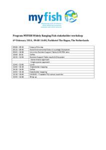 Program MYFISH Widely Ranging Fish stakeholder workshop 6th February 2014, 09:00-16:00, Parkhotel The Hague, The Netherlands 09:00 – 09:15 09:15 – 09:45 09:45 – 10:00 10:[removed]:15