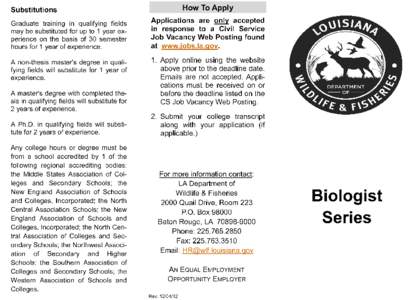 The Biologist 1-3 positions are in a Career Progression Group (CPG) and are advertised as a 1, 2, and 3. The level at which the position is filled will be determined by the qualifications of the candidate selected. The 