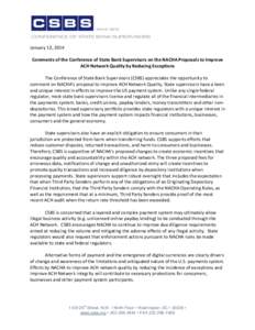 January 13, 2014 Comments of the Conference of State Bank Supervisors on the NACHA Proposals to Improve ACH Network Quality by Reducing Exceptions The Conference of State Bank Supervisors (CSBS) appreciates the opportuni