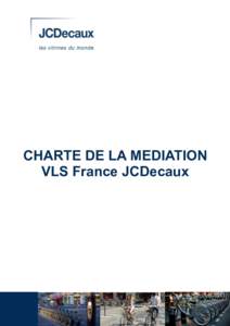 CHARTE DE LA MEDIATION VLS France JCDecaux 1. Définition de la médiation institutionnelle La médiation institutionnelle est un processus structuré par lequel des consommateurs tentent, en dehors de leur activité p