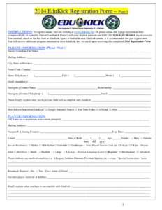 2014 EduKick Registration Form – Page 1  INSTRUCTIONS: To register online, visit our website at www.edukick.com: Or please return this 3-page registration form (completed fully & signed by Parent/Guardian & Player) wit