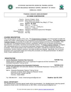 STATEWIDE WASTEWATER OPERATOR TRAINING CENTER WATER RESOURCES RESEARCH CENTER, UNIVERSITY OF HAWAII HONOLULU, HAWAII TRAINING SESSION ANNOUNCEMENT 101 BASIC WASTEWATER