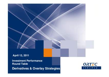 April 13, 2011 Investment Performance Round Table Derivatives & Overlay Strategies