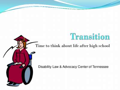 Time to think about life after high school  Disability Law & Advocacy Center of Tennessee Introductions  Disability Law & Advocacy Center of Tennessee
