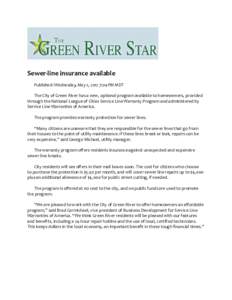 Sewer-line insurance available Published: Wednesday, May 2, 2012 7:04 PM MDT The City of Green River has a new, optional program available to homeowners, provided through the National League of Cities Service Line Warran