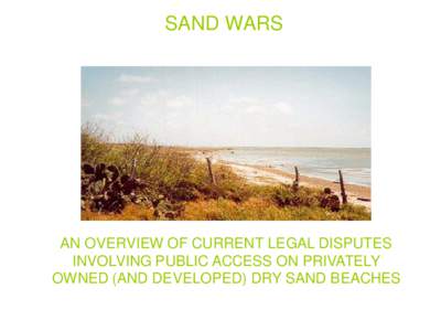 SAND WARS  AN OVERVIEW OF CURRENT LEGAL DISPUTES INVOLVING PUBLIC ACCESS ON PRIVATELY OWNED (AND DEVELOPED) DRY SAND BEACHES