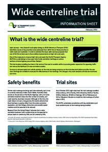 Wide centreline trial information sheet February 2012 What is the wide centreline trial? Safer Journeys – New Zealand’s road safety strategy to[removed]Ministry of Transport 2010)
