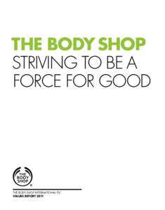 THE BODY SHOP STRIVING TO BE A FORCE FOR GOOD THE BODY SHOP INTERNATIONAL PLC VALUES REPORT 2011