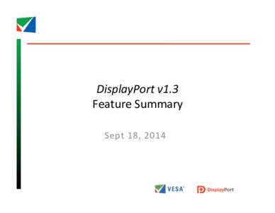   DisplayPort	
  v1.3	
   Feature	
  Summary	
      	
  