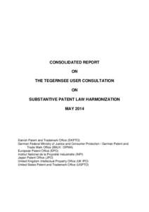 CONSOLIDATED REPORT ON THE TEGERNSEE USER CONSULTATION ON SUBSTANTIVE PATENT LAW HARMONIZATION MAY 2014