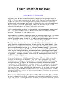 A BRIEF HISTORY OF THE AWLE Atlantic Women in Law Enforcement In the fall of 1992, RCMP Chief Superintendent Roy Berlinquette, Commanding Officer of RCMP “J” Division made a decision that the female RCMP officers of 